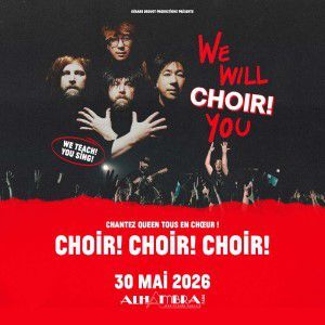 CHOIR! CHOIR! CHOIR! - Concert à Paris au ALHAMBRA le 30 mai 2026
