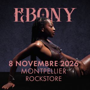 EBONY - Concert à Montpellier au LE ROCKSTORE le 8 novembre 2026