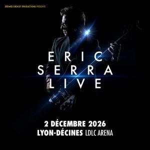 ERIC SERRA LIVE - Concert à Lyon-décines au LDLC ARENA le 2 décembre 2026