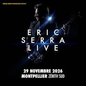 ERIC SERRA LIVE - Concert à Montpellier au ZENITH SUD le 29 novembre 2026