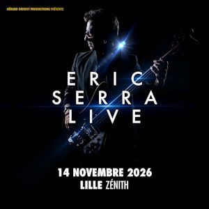 ERIC SERRA LIVE - Concert à Lille au ZENITH DE LILLE le 14 novembre 2026