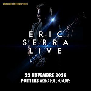ERIC SERRA LIVE - Concert à Chasseneuil Du Poitou au ARENA FUTUROSCOPE le 22 novembre 2026