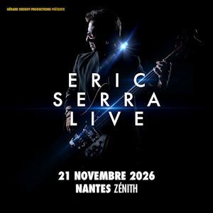 ERIC SERRA LIVE - Concert à Saint Herblain au ZENITH NANTES METROPOLE le 21 novembre 2026