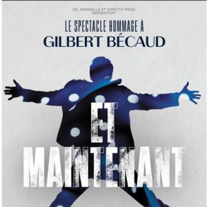 ET MAINTENANT, L'HOMMAGE A GILBERT BECAUD - Concert à Le Cannet au LA PALESTRE le 11 octobre 2026