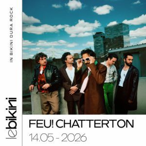 Feu! Chatterton - Concert à Ramonville au LE BIKINI le 14 mai 2026