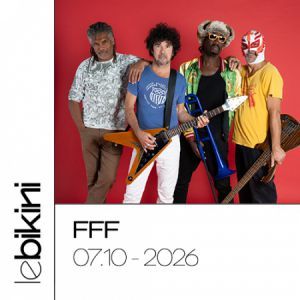 FFF - Concert à Ramonville au LE BIKINI le 7 octobre 2026