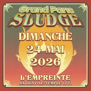 GRAND PARIS SLUDGE - PASS 1 JOUR DIMANCHE - Concert à Savigny-le-temple au L'Empreinte le 24 mai 2026