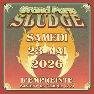 GRAND PARIS SLUDGE - PASS 1 JOUR SAMEDI - Concert à Savigny-le-temple au L'Empreinte le 23 mai 2026