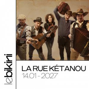 La Rue Ketanou - Concert à Ramonville au LE BIKINI le 14 janvier 2027
