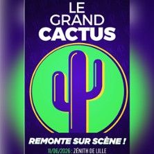 Le Grand Cactus - Concert à Lille au Zénith Arena de Lille le 11 juin 2026