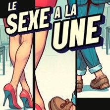 Le Sexe à la Une - Concert à Toulouse au COMEDIE DE LA ROSERAIE le 20 août 2026