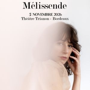 Mélissende - Concert à Bordeaux au THEATRE TRIANON le 5 novembre 2026