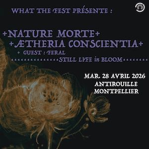 NATURE MORTE + AETHERIA CONSCIENTIA + FERAL - Concert à Montpellier au L'Antirouille le 28 avril 2026