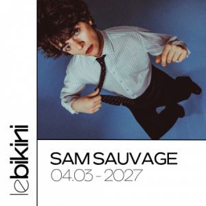 Sam Sauvage - Concert à Ramonville au LE BIKINI le 4 mars 2027