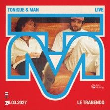 Tonique & Man - Concert à Paris au Le Trabendo le 18 mars 2027