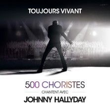 Toujours Vivant 500 Choristes Chantent avec Johnny Hallyday - Concert à Amiens au Zénith Amiens Métropole le 17 janvier 2027