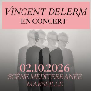 VINCENT DELERM - Concert à Marseille au SCENE MEDITERRANEE le 2 octobre 2026