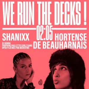 [We Run The Decks] Shanixx + Hortense de Beauharnais + Guests
